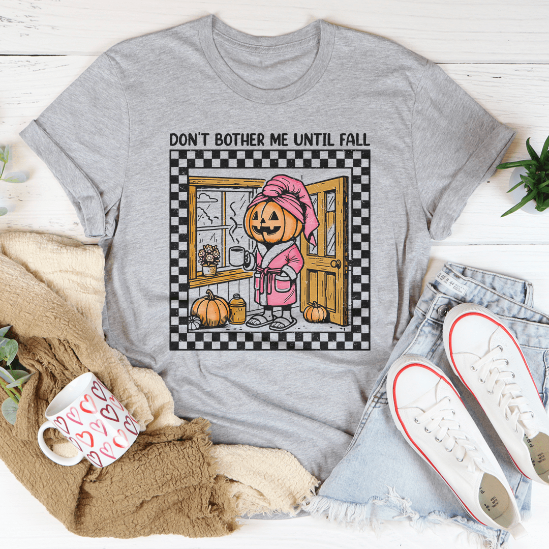 Don't Bother Me Until Fall Tee